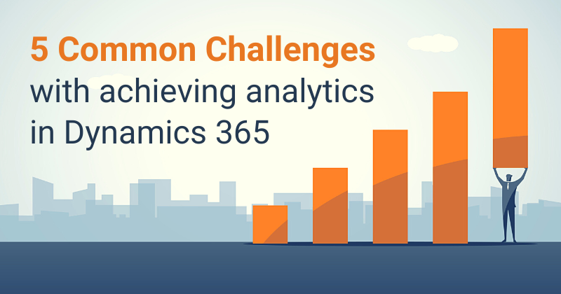 5 Challenges of Implementing Data Analytics in Microsoft Dynamics 365