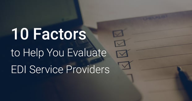 10 Factors to Consider While Evaluating an EDI Service Provider