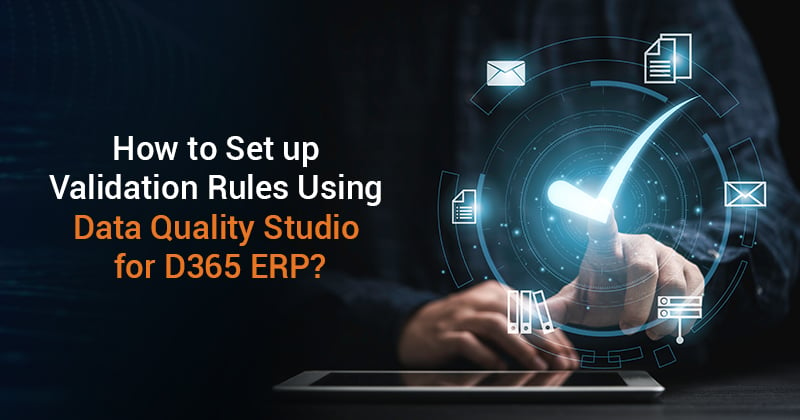 Set up Validation Rules Using Data Quality Studio for D365