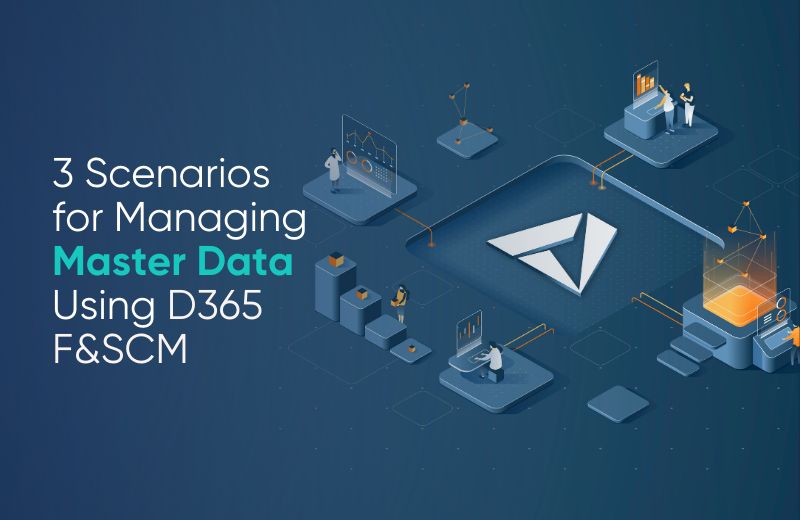 Scenarios for master data management in D365 FSCM