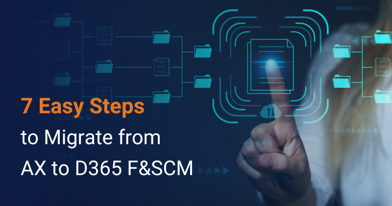 7 Easy Steps to Migrate from Dynamics AX to Dynamics 365 F&SCM