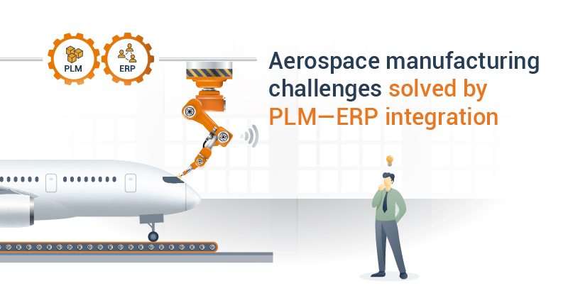 Challenges of aerospace manufacturing industry solved by PLM-ERP integration