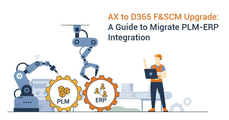 How to Migrate Your PLM-ERP Integration with AX to D365 F&SCM Upgrade