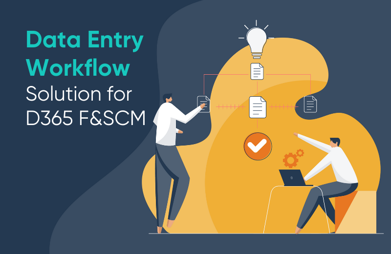 Data entry workflow solution for Dynamics 365 FSCM