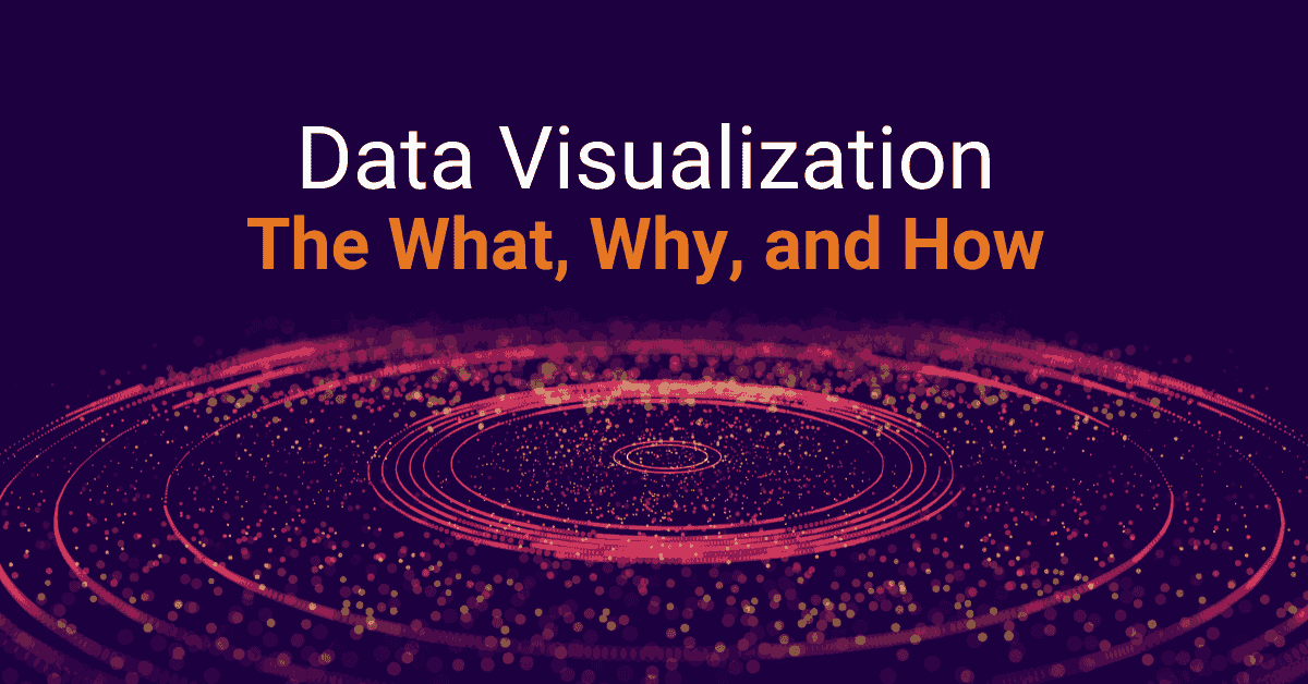 Data Visualization in Analytics: The What, Why, & How