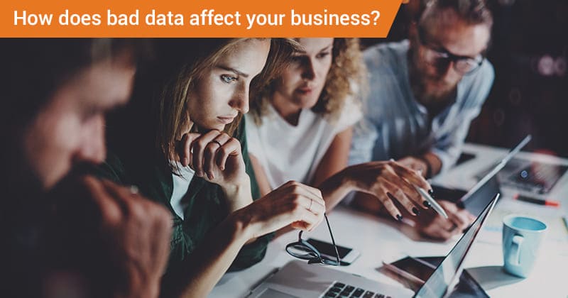 How Does Bad Data Affect Your Business?