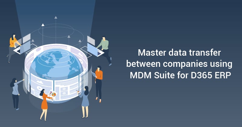 Master Data Transfer Between Companies Using STAEDEAN’s MDM solution for D365 FSCM