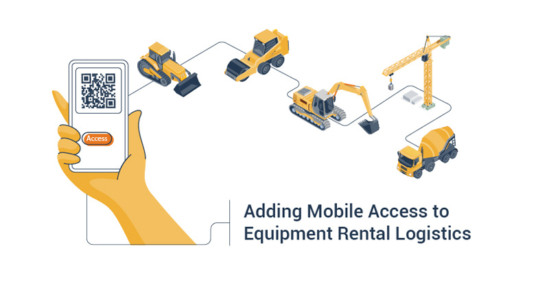 Benefits of Adding Mobile Access to Equipment Rental Logistics