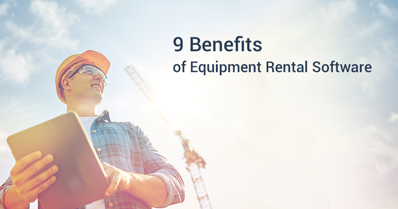 Benefits of equipment rental software for rental companies