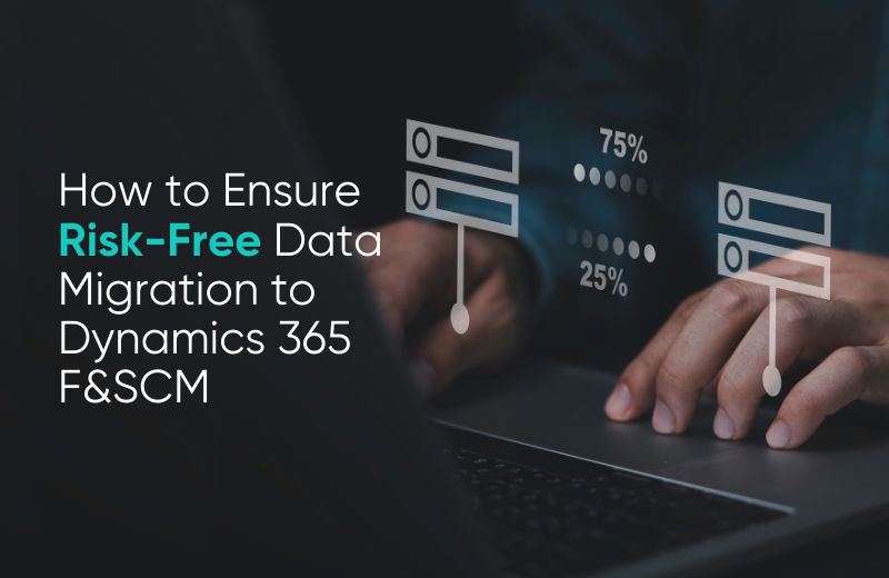 Ensure Risk-Free Data Migration to Dynamics 365 F&SCM