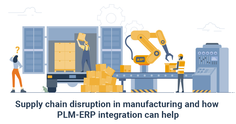 Supply chain disruptions solved by PLM-ERP integration