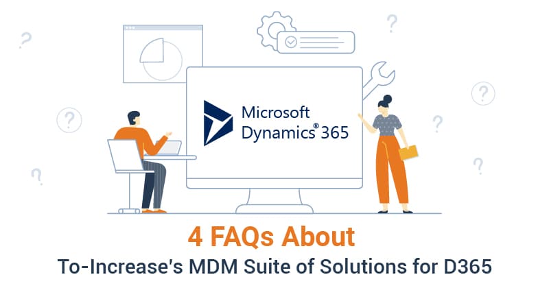 4 FAQs by Partners About To-Increase’s MDM Suite of Solutions for D365