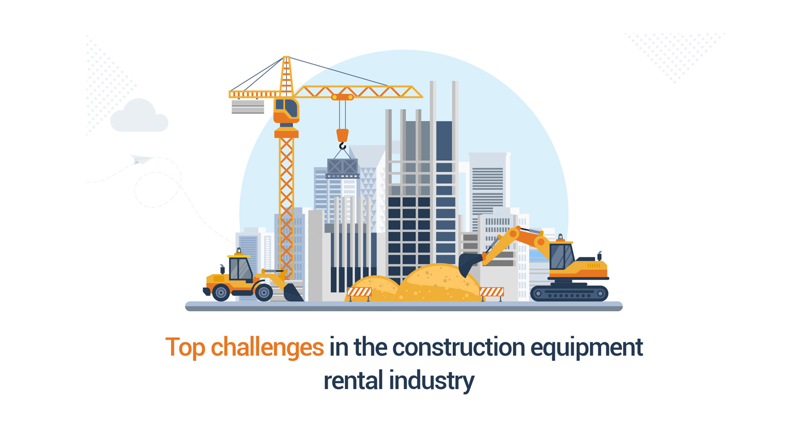 Top challenges in the construction equipment rental market and how to solve them